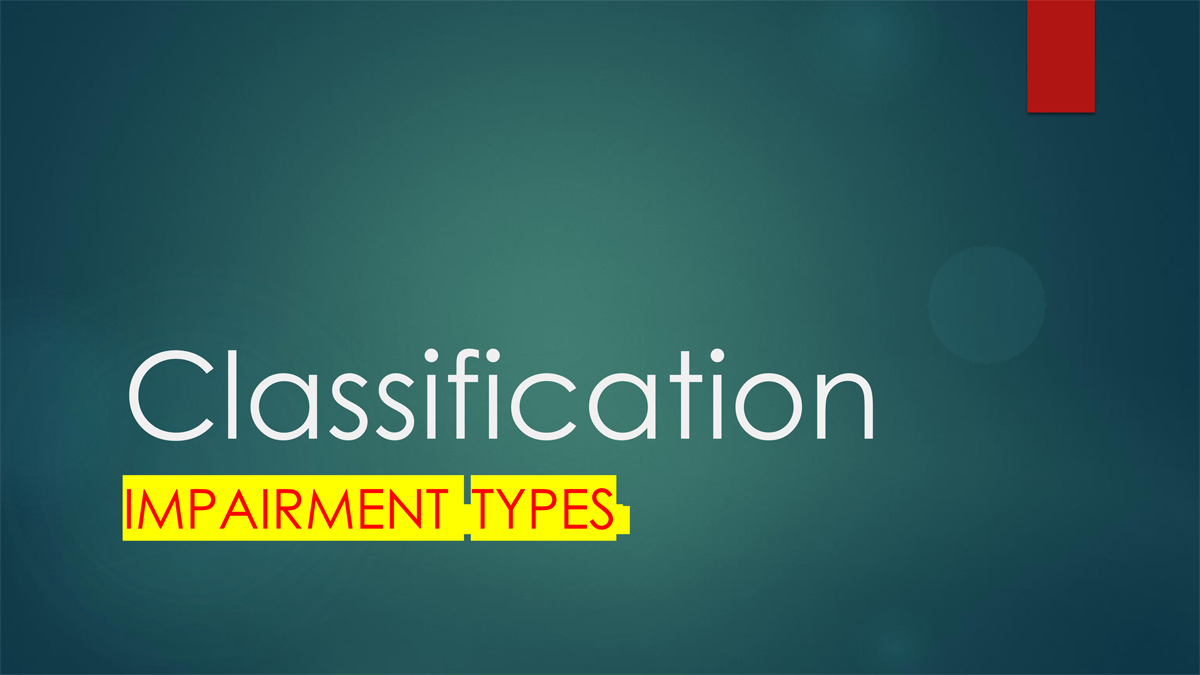 Classification IMPAIRMENT TYPES
